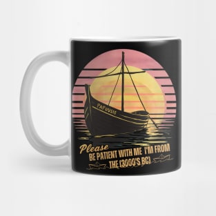 The oldest boat PAPOUSIS: Please be patient with me  i'm from the 3000's BC Mug